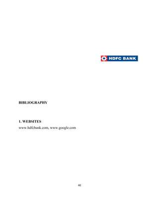 BIBLIOGRAPHY




1. WEBSITES
www.hdfcbank.com, www.google.com




                                   40
 