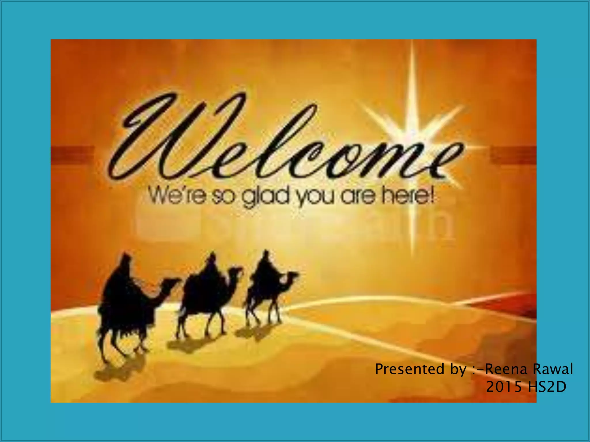 Presented by :-Reena Rawal
2015 HS2D
 