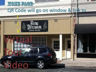 QR Code will go on window & link to
    I
    I
    V
Virtual
Tour
Video
 