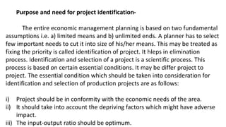 Purpose and need for project identification-
The entire economic management planning is based on two fundamental
assumptio...