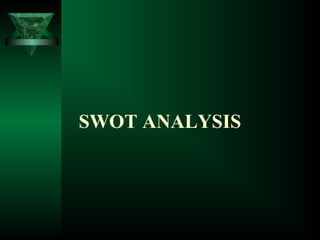 SWOT ANALYSIS
 