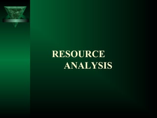 RESOURCE
ANALYSIS
 