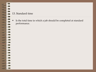 13. Standard time Is the total time in which a job should be completed at standard performance . 
