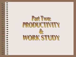 Part Two: PRODUCTIVITY  &  WORK STUDY  