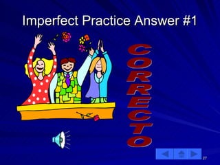 Imperfect Practice Answer #1 CORRECTO 