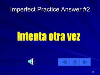 Imperfect Practice Answer #2 Intenta otra vez 