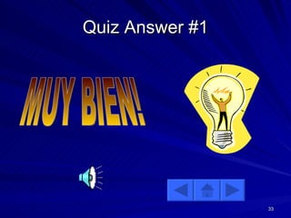 Quiz Answer #1 MUY BIEN! 