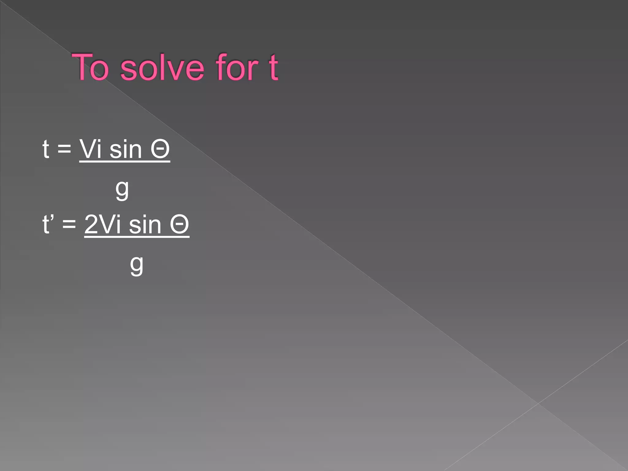 t = Vi sin Θ
g
t’ = 2Vi sin Θ
g
 