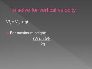 Vfy = Viy + gt
 For maximum height:
(Vi sin Θ)2
2g
 