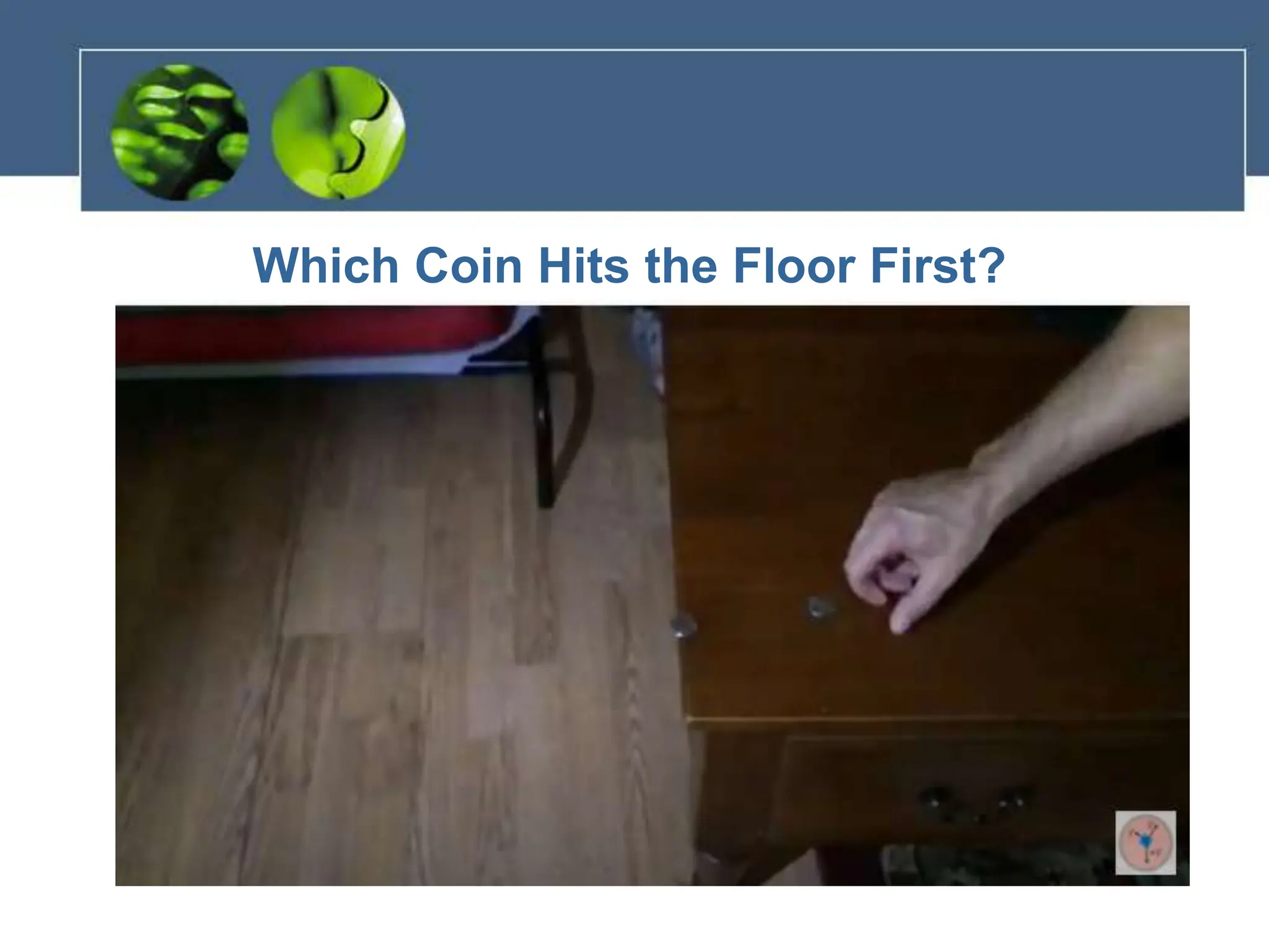 Which Coin Hits the Floor First?
 