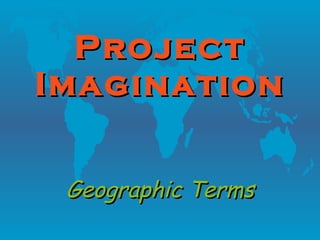 Project Imagination Geographic Terms 