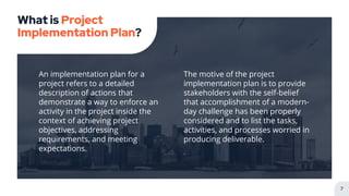 An implementation plan for a
project refers to a detailed
description of actions that
demonstrate a way to enforce an
acti...