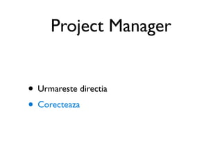 Project Manager


• Urmareste directia
• Corecteaza
 