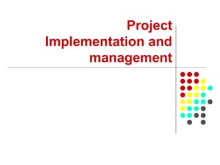 Project
Implementation and
management
 