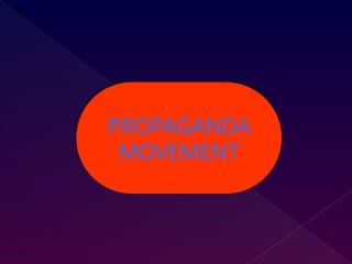 PROPAGANDA
MOVEMENT
 