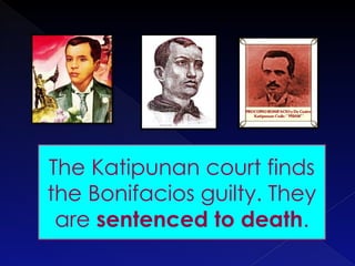 The Katipunan court finds
the Bonifacios guilty. They
are sentenced to death.
 