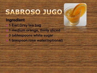 Ingredient
1  Earl Grey tea bag
 1 medium orange, thinly sliced
 3 tablespoons white sugar
 1 teaspoon rose water(optional)
 