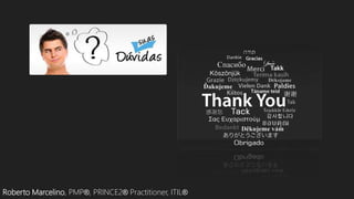 Roberto Marcelino, PMP®, PRINCE2® Practitioner, ITIL®
 