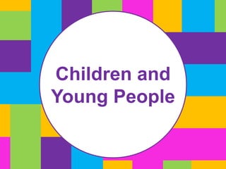 Children and 
Young People 
 