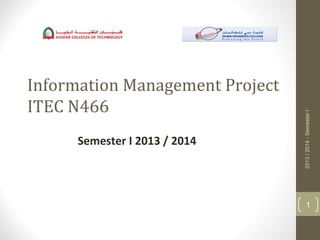 Information Management Project
ITEC N466
Semester I 2013 / 2014
2013/2014-SemesterI
1
 
