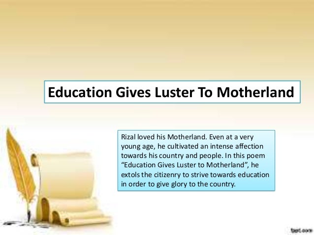 education gives luster to the motherland One of rizal's poemand this this our interpretation of the poemeduaction makes everything possible. education gives luster to the motherland One of rizal's poemand this this our interpretation of the poemeduaction makes everything possible.