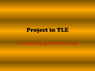 Project in TLE

A Choir Singing a Christmas Song
 
