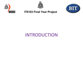 IT6103 Final Year Project INTRODUCTION 