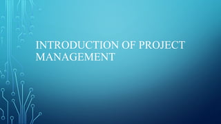 INTRODUCTION OF PROJECT
MANAGEMENT
 
