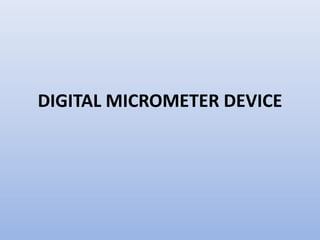 DIGITAL MICROMETER DEVICE
 