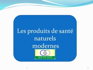 Les produits de santé
      naturels
      modernes


   1                    7
 