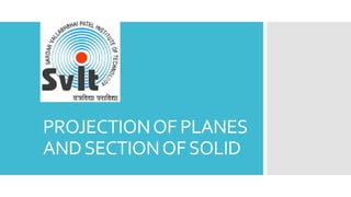 PROJECTIONOF PLANES
ANDSECTIONOFSOLID
 