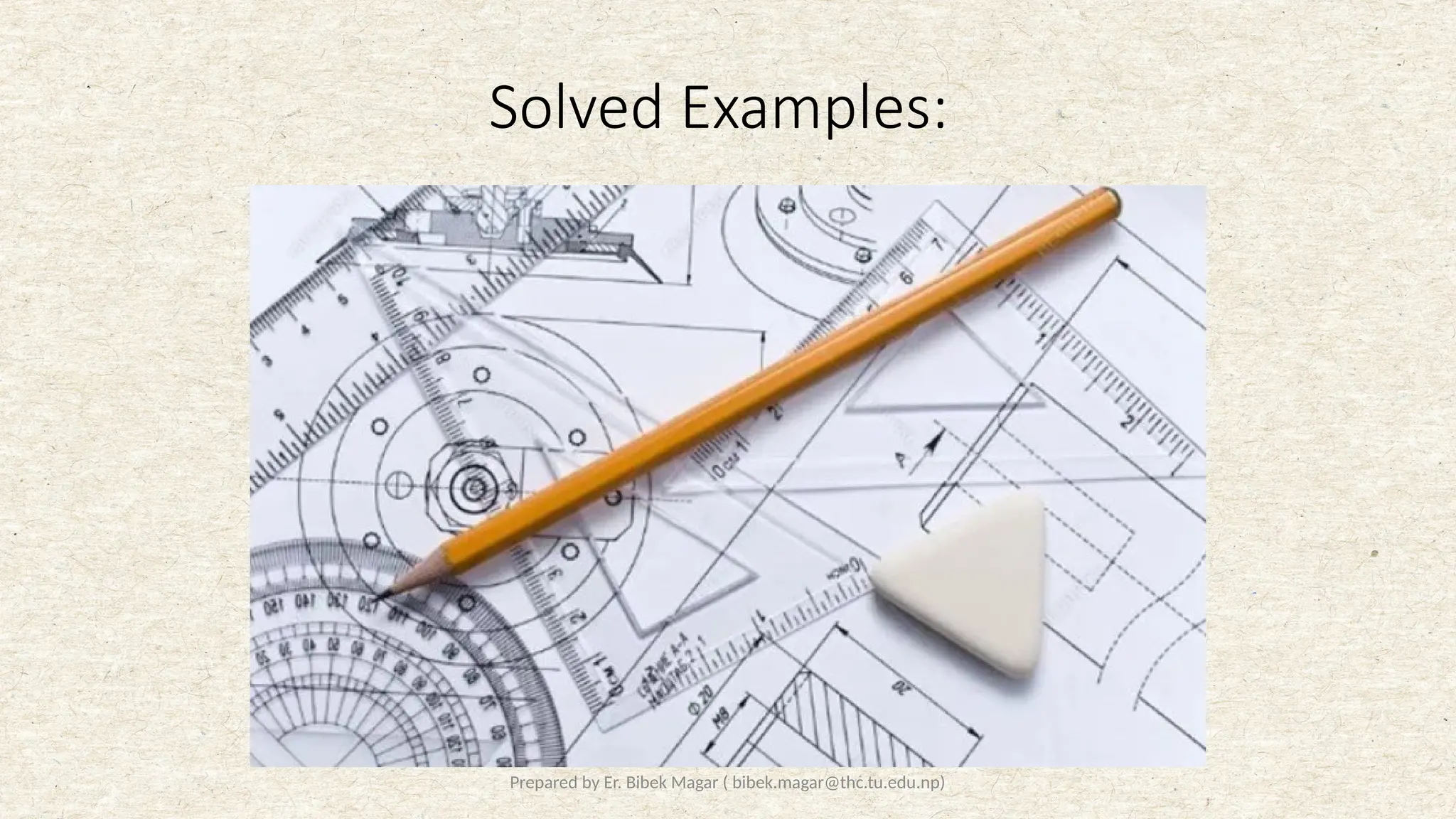 Prepared by Er. Bibek Magar ( bibek.magar@thc.tu.edu.np)
Solved Examples:
 