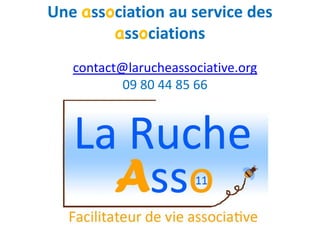 Une association au service des
associations
contact@larucheassociative.org
09 80 44 85 66
 
