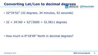 Converting Lat/Lon to decimal degrees
• 32°34’52” (32 degrees, 34 minutes, 52 seconds)
• 32 + 34’/60 + 52”/3600 = 32.5811 degrees
• How much is 0°18’49” North in decimal degrees?
5
 