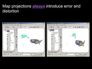 Map projections always introduce error and
distortion
 