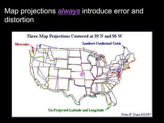 Map projections always introduce error and
distortion
 