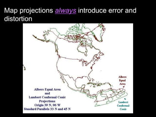Map projections always introduce error and
distortion
 