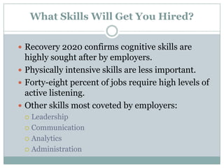  Recovery 2020 confirms cognitive skills are
highly sought after by employers.
 Physically intensive skills are less imp...