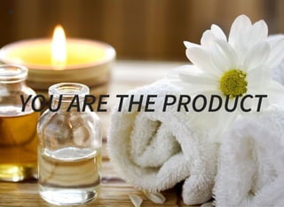 YOU ARE THE PRODUCT
 
