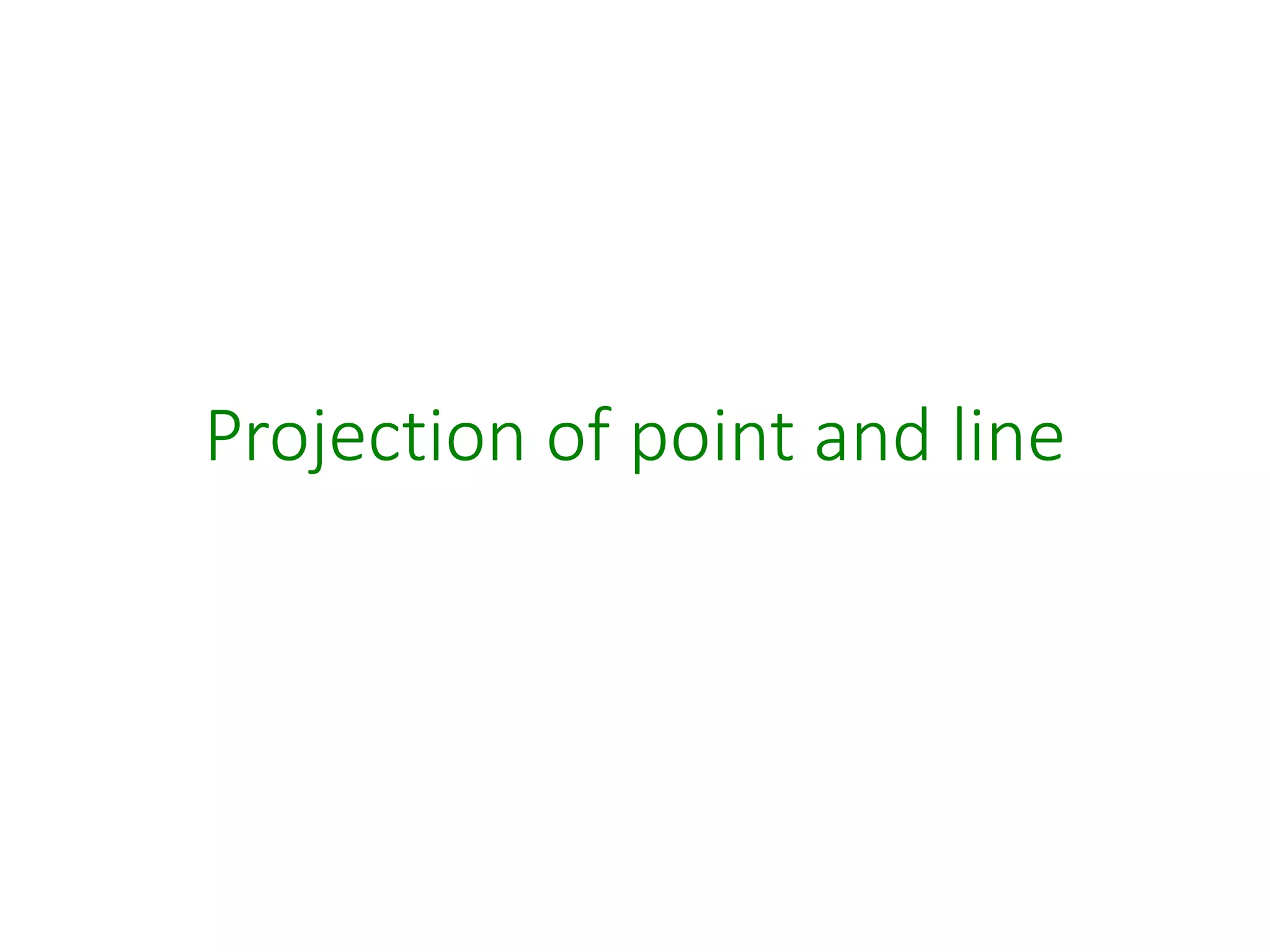 Projection of point and line
 