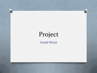 Project
Israel Moya
 