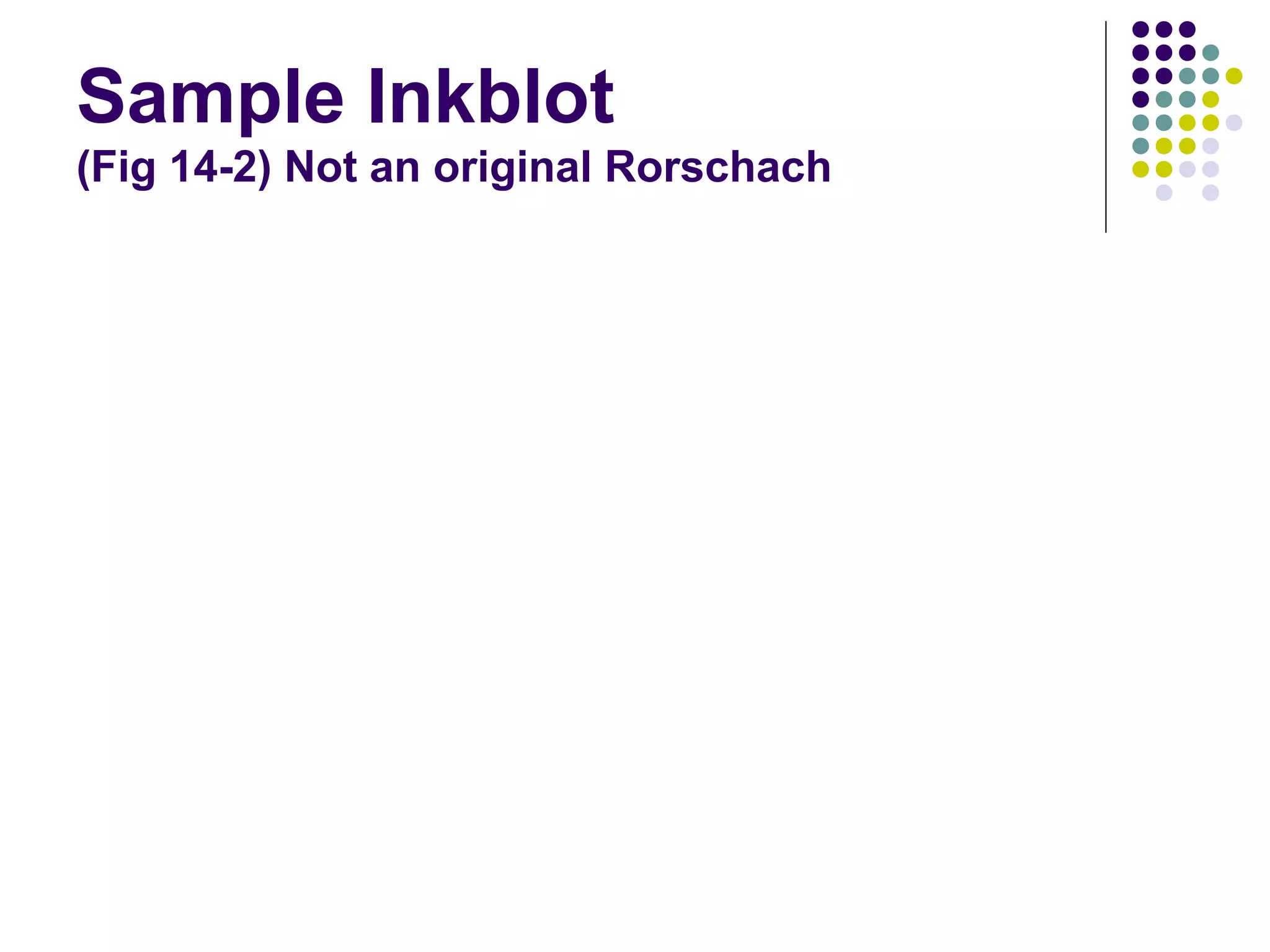 Sample Inkblot
(Fig 14-2) Not an original Rorschach
 