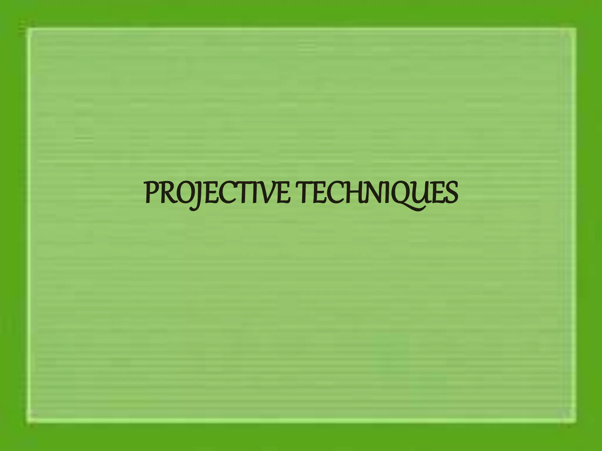 PROJECTIVE TECHNIQUES
 