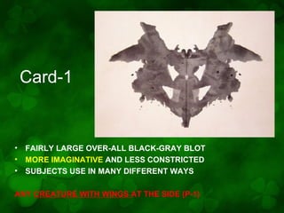 Card-1

• FAIRLY LARGE OVER-ALL BLACK-GRAY BLOT
• MORE IMAGINATIVE AND LESS CONSTRICTED
• SUBJECTS USE IN MANY DIFFERENT WAYS
ANY CREATURE WITH WINGS AT THE SIDE (P-1)

 