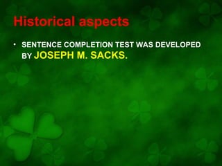 Historical aspects
• SENTENCE COMPLETION TEST WAS DEVELOPED
BY JOSEPH

M. SACKS.

 