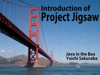 Introduction of Project Jigsaw