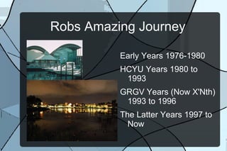 Robs Amazing Journey  ,[object Object]