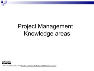 Project Management
Knowledge areas
This work is licensed under a Creative Commons Attribution 4.0 International License.
 