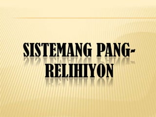 SISTEMANG PANG-
RELIHIYON
 
