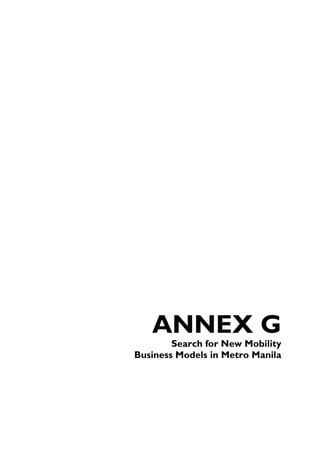 ANNEX G
        Search for New Mobility
Business Models in Metro Manila
 
